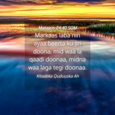 Picture 04 - Matayos 24:40 SOM - Markaas laba nin ayaa beerta ku jiri doona, mid - Bible Verse Picture