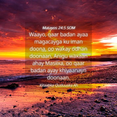 Picture 04 - Matayos 24:5 SOM - Waayo, qaar badan ayaa magacayga ku iman doona, - Bible Verse Picture