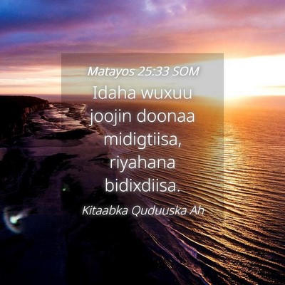 Picture 04 - Matayos 25:33 SOM - Idaha wuxuu joojin doonaa midigtiisa, riyahana - Bible Verse Picture