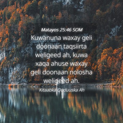Picture 04 - Matayos 25:46 SOM - Kuwanuna waxay geli doonaan taqsiirta weligeed - Bible Verse Picture