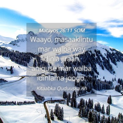 Picture 04 - Matayos 26:11 SOM - Waayo, masaakiintu mar walba way idinla jiraan, - Bible Verse Picture