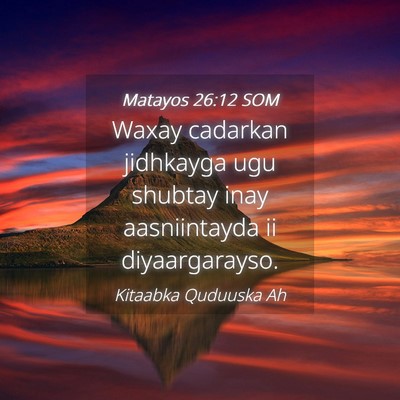 Picture 04 - Matayos 26:12 SOM - Waxay cadarkan jidhkayga ugu shubtay inay - Bible Verse Picture