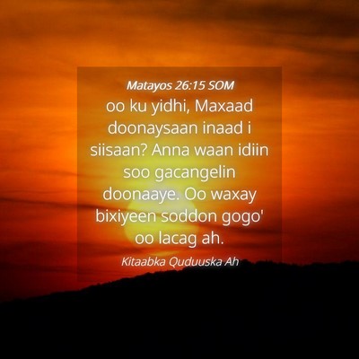 Picture 04 - Matayos 26:15 SOM - oo ku yidhi, Maxaad doonaysaan inaad i siisaan? - Bible Verse Picture
