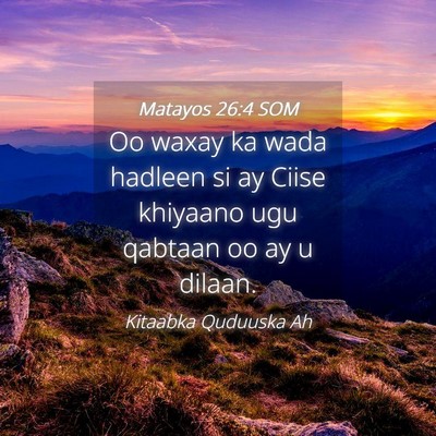 Picture 04 - Matayos 26:4 SOM - Oo waxay ka wada hadleen si ay Ciise khiyaano ugu - Bible Verse Picture