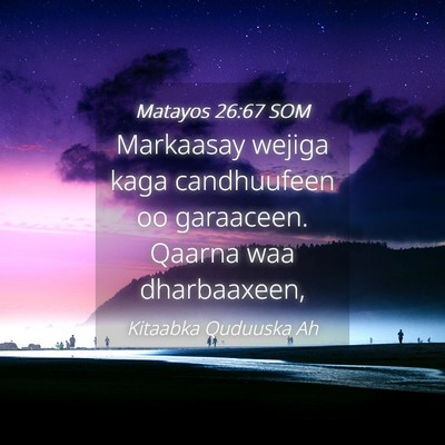 Picture 04 - Matayos 26:67 SOM - Markaasay wejiga kaga candhuufeen oo garaaceen. - Bible Verse Picture