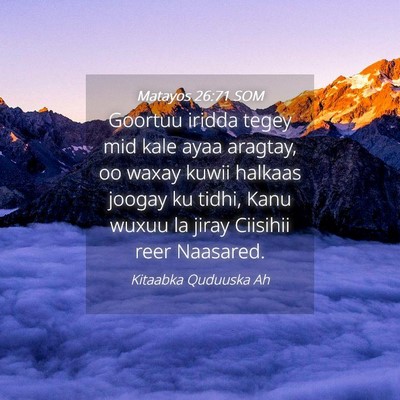 Picture 04 - Matayos 26:71 SOM - Goortuu iridda tegey mid kale ayaa aragtay, oo - Bible Verse Picture