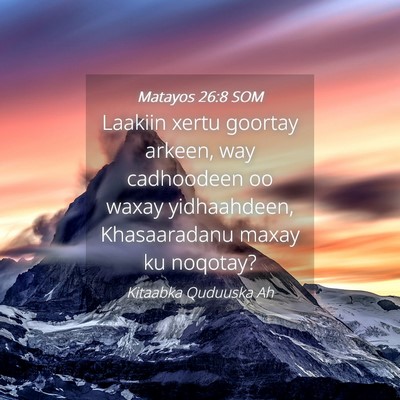 Picture 04 - Matayos 26:8 SOM - Laakiin xertu goortay arkeen, way cadhoodeen oo - Bible Verse Picture