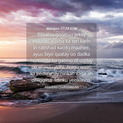 Picture 04 - Matayos 27:24 SOM - Bilaatos goortuu arkay inuusan waxba ka tari - Bible Verse Picture