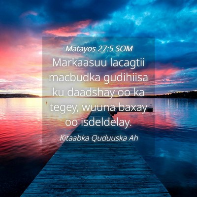 Picture 04 - Matayos 27:5 SOM - Markaasuu lacagtii macbudka gudihiisa ku daadshay - Bible Verse Picture