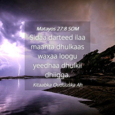 Picture 04 - Matayos 27:8 SOM - Sidaa darteed ilaa maanta dhulkaas waxaa loogu - Bible Verse Picture