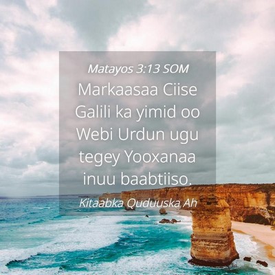 Picture 04 - Matayos 3:13 SOM - Markaasaa Ciise Galili ka yimid oo Webi Urdun ugu - Bible Verse Picture