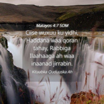 Picture 04 - Matayos 4:7 SOM - Ciise wuxuu ku yidhi, Haddana waa qoran tahay, - Bible Verse Picture