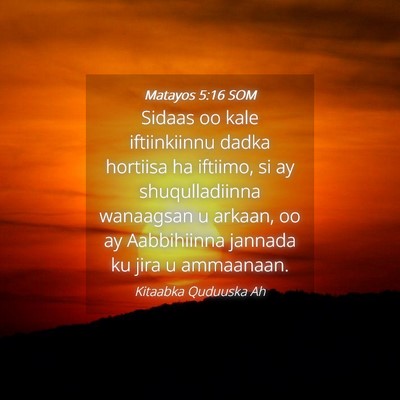 Picture 04 - Matayos 5:16 SOM - Sidaas oo kale iftiinkiinnu dadka hortiisa ha - Bible Verse Picture