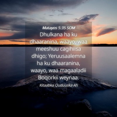 Picture 04 - Matayos 5:35 SOM - Dhulkana ha ku dhaaranina, waayo, waa meeshuu - Bible Verse Picture