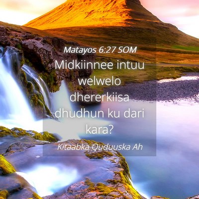 Picture 04 - Matayos 6:27 SOM - Midkiinnee intuu welwelo dhererkiisa dhudhun ku - Bible Verse Picture