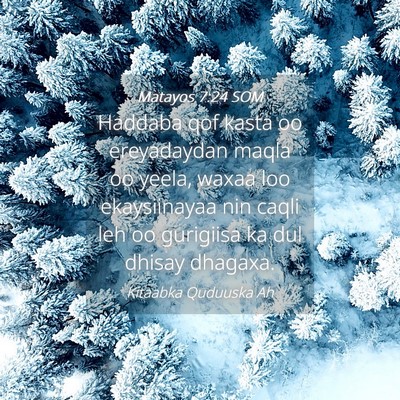 Picture 04 - Matayos 7:24 SOM - Haddaba qof kasta oo ereyadaydan maqla oo yeela, - Bible Verse Picture