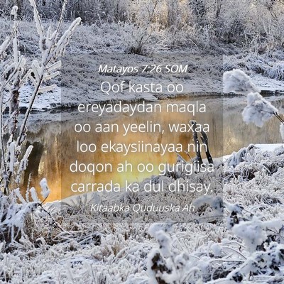Picture 04 - Matayos 7:26 SOM - Qof kasta oo ereyadaydan maqla oo aan yeelin, - Bible Verse Picture