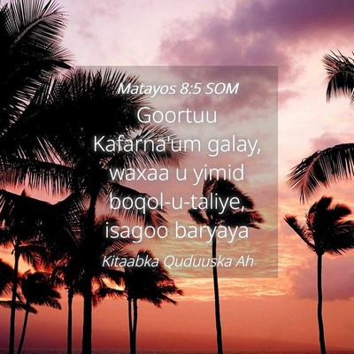 Picture 04 - Matayos 8:5 SOM - Goortuu Kafarna'um galay, waxaa u yimid - Bible Verse Picture