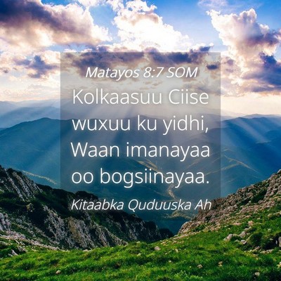 Picture 04 - Matayos 8:7 SOM - Kolkaasuu Ciise wuxuu ku yidhi, Waan imanayaa oo - Bible Verse Picture