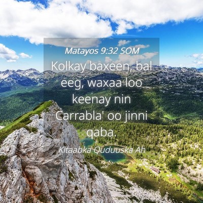 Picture 04 - Matayos 9:32 SOM - Kolkay baxeen, bal eeg, waxaa loo keenay nin - Bible Verse Picture