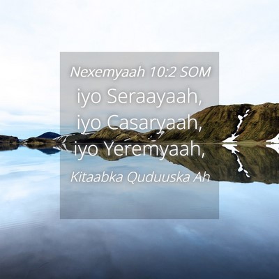 Picture 04 - Nexemyaah 10:2 SOM - iyo Seraayaah, iyo Casaryaah, iyo - Bible Verse Picture