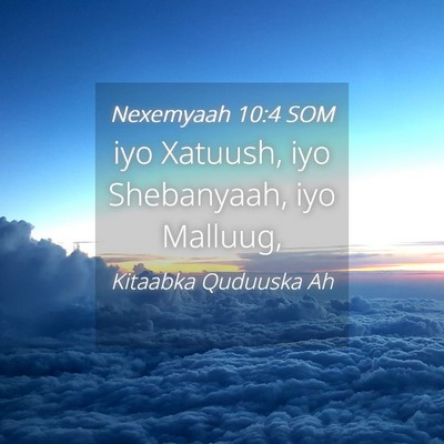 Picture 04 - Nexemyaah 10:4 SOM - iyo Xatuush, iyo Shebanyaah, iyo - Bible Verse Picture