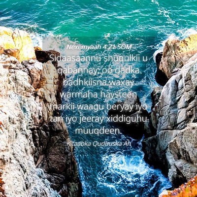 Picture 04 - Nexemyaah 4:21 SOM - Sidaasaannu shuqulkii u qabannay; oo dadka - Bible Verse Picture
