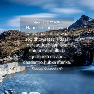 Picture 04 - Rooma 13:12 SOM - Habeenkii hore buu u batay, maalintiina waa soo - Bible Verse Picture