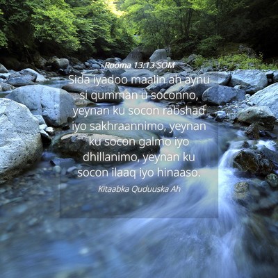 Picture 04 - Rooma 13:13 SOM - Sida iyadoo maalin ah aynu si qumman u soconno, - Bible Verse Picture