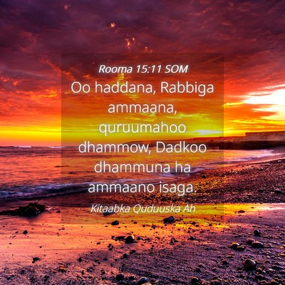 Picture 04 - Rooma 15:11 SOM - Oo haddana, Rabbiga ammaana, quruumahoo dhammow, - Bible Verse Picture