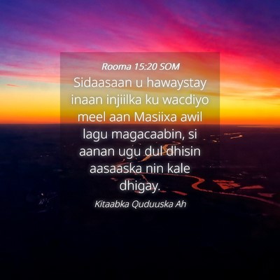 Picture 04 - Rooma 15:20 SOM - Sidaasaan u hawaystay inaan injiilka ku wacdiyo - Bible Verse Picture