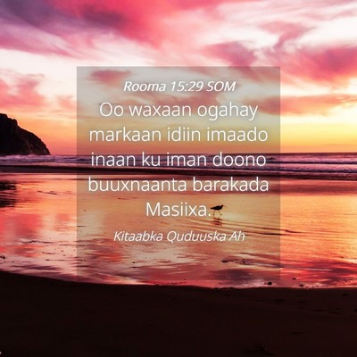 Picture 04 - Rooma 15:29 SOM - Oo waxaan ogahay markaan idiin imaado inaan ku - Bible Verse Picture