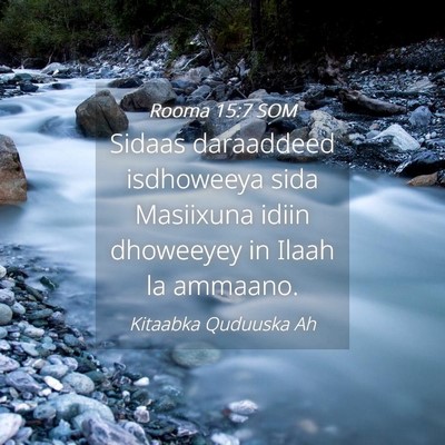 Picture 04 - Rooma 15:7 SOM - Sidaas daraaddeed isdhoweeya sida Masiixuna idiin - Bible Verse Picture