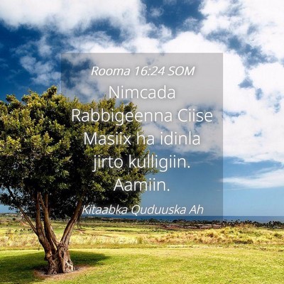 Picture 04 - Rooma 16:24 SOM - Nimcada Rabbigeenna Ciise Masiix ha idinla jirto - Bible Verse Picture