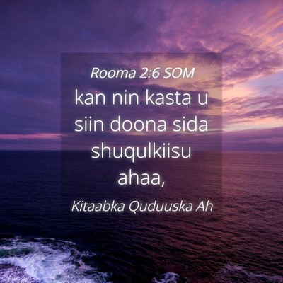Picture 04 - Rooma 2:6 SOM - kan nin kasta u siin doona sida shuqulkiisu - Bible Verse Picture