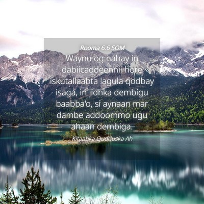 Picture 04 - Rooma 6:6 SOM - Waynu og nahay in dabiicaddeennii hore - Bible Verse Picture