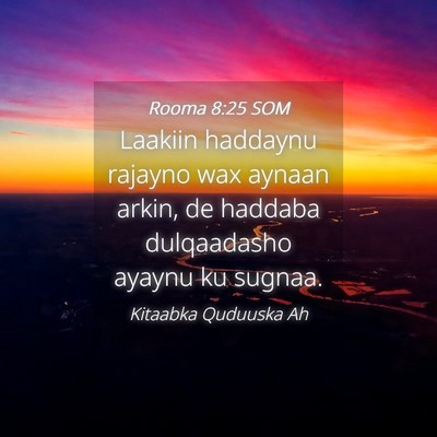 Picture 04 - Rooma 8:25 SOM - Laakiin haddaynu rajayno wax aynaan arkin, de - Bible Verse Picture