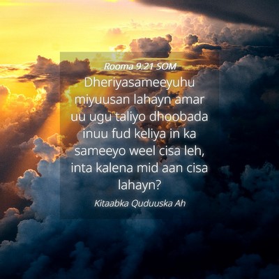 Picture 04 - Rooma 9:21 SOM - Dheriyasameeyuhu miyuusan lahayn amar uu ugu - Bible Verse Picture