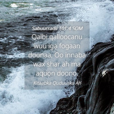 Picture 04 - Sabuurradii 101:4 SOM - Qalbi qalloocanu wuu iga fogaan doonaa, Oo innaba - Bible Verse Picture