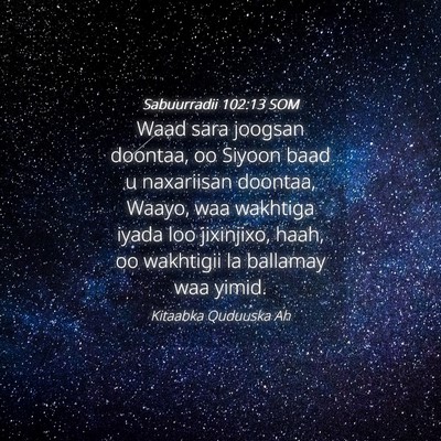 Picture 04 - Sabuurradii 102:13 SOM - Waad sara joogsan doontaa, oo Siyoon baad u - Bible Verse Picture