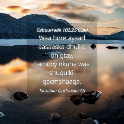 Picture 04 - Sabuurradii 102:25 SOM - Waa hore ayaad aasaaska dhulka dhigtay, - Bible Verse Picture