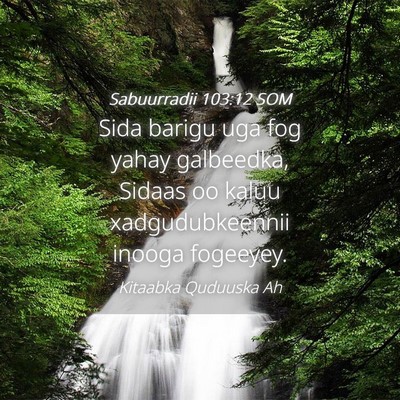 Picture 04 - Sabuurradii 103:12 SOM - Sida barigu uga fog yahay galbeedka, Sidaas oo - Bible Verse Picture