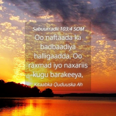 Picture 04 - Sabuurradii 103:4 SOM - Oo naftaada ka badbaadiya halligaadda, Oo raxmad - Bible Verse Picture