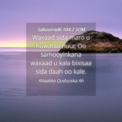 Picture 04 - Sabuurradii 104:2 SOM - Waxaad sida maro u huwataa nuur, Oo samooyinkana - Bible Verse Picture