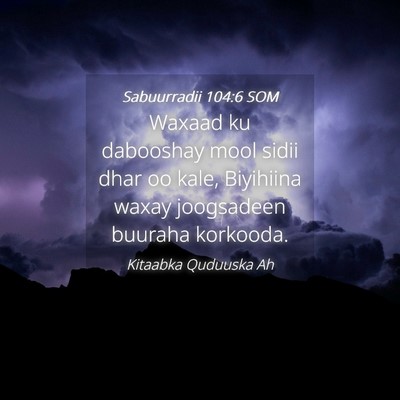 Picture 04 - Sabuurradii 104:6 SOM - Waxaad ku dabooshay mool sidii dhar oo kale, - Bible Verse Picture