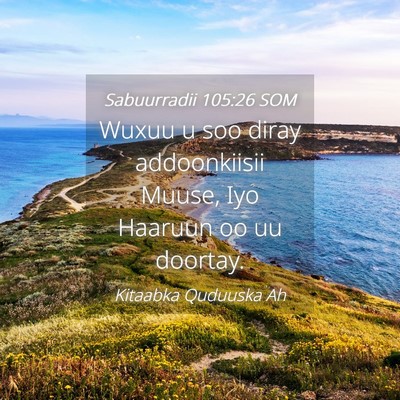 Picture 04 - Sabuurradii 105:26 SOM - Wuxuu u soo diray addoonkiisii Muuse, Iyo Haaruun - Bible Verse Picture