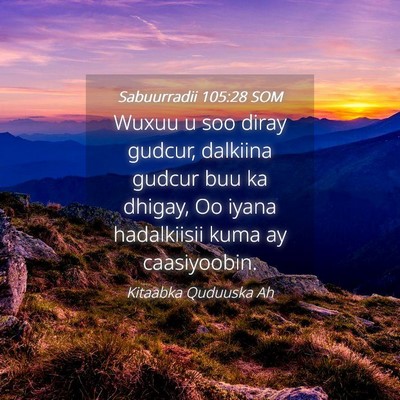 Picture 04 - Sabuurradii 105:28 SOM - Wuxuu u soo diray gudcur, dalkiina gudcur buu ka - Bible Verse Picture