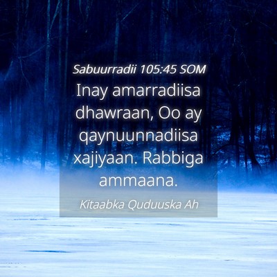 Picture 04 - Sabuurradii 105:45 SOM - Inay amarradiisa dhawraan, Oo ay qaynuunnadiisa - Bible Verse Picture