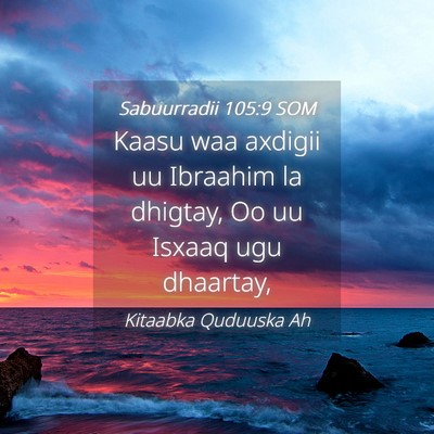 Picture 04 - Sabuurradii 105:9 SOM - Kaasu waa axdigii uu Ibraahim la dhigtay, Oo uu - Bible Verse Picture