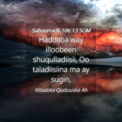 Picture 04 - Sabuurradii 106:13 SOM - Haddiiba way illoobeen shuqulladiisii, Oo - Bible Verse Picture